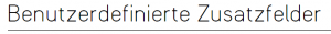 Benutzerdefinierte Zusatzfelder